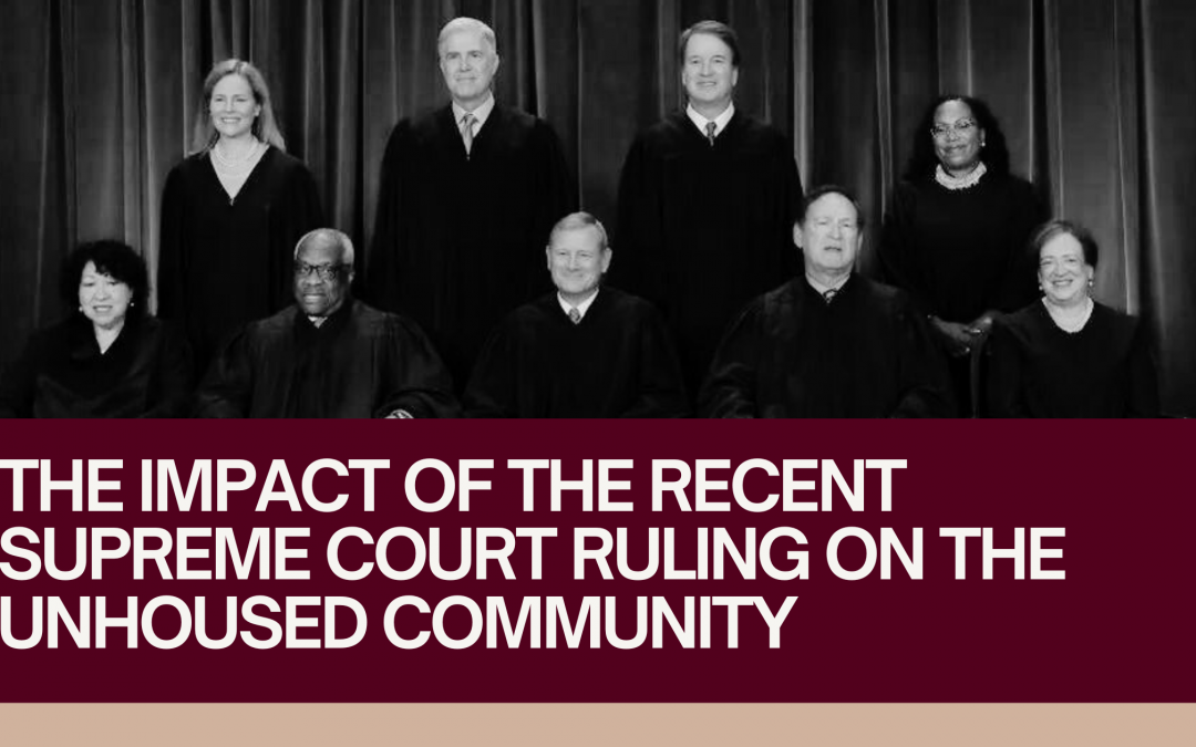 How The Recent Supreme Court Ruling Will Affect The Unhoused Community and Further An Ongoing Crisis