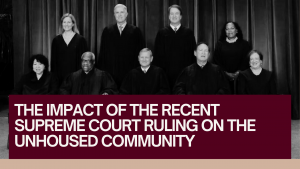 The Impact of the Recent Supreme Court Ruling on the Unhoused Community. A black and white image of the justices of the supreme court.