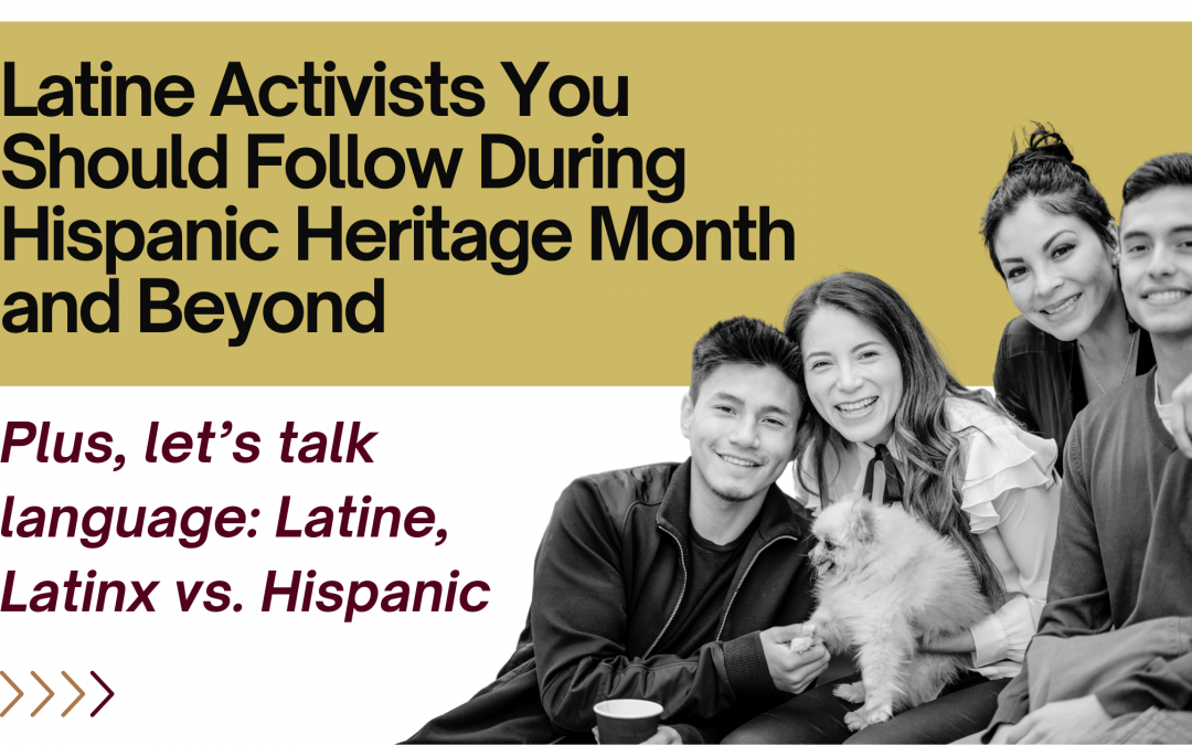 Latine Activists You Should Follow During Hispanic Heritage Month and Beyond