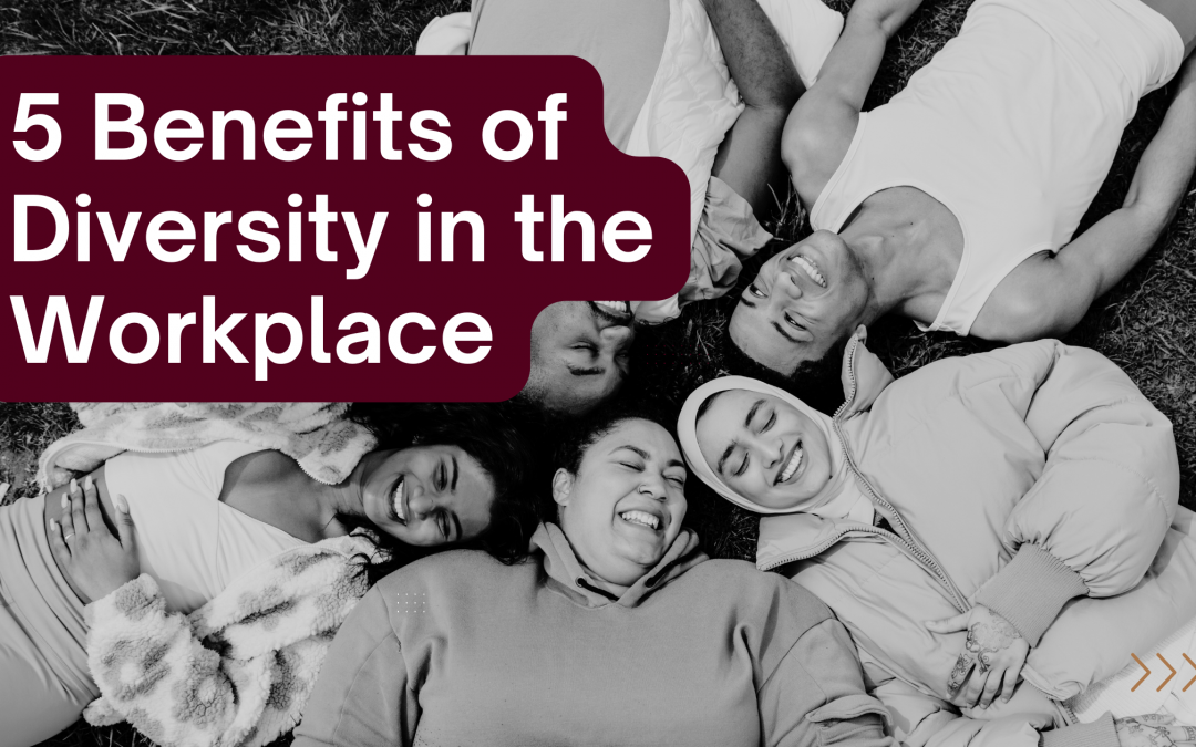 5 Benefits of Diversity in the Workplace